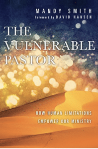 Mandy Smith – “The Vulnerable Pastor: How Human Limitations Empower Our Ministry”