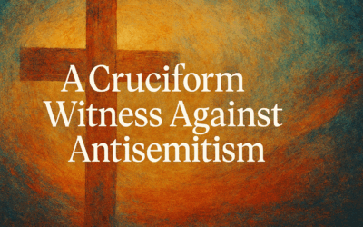 A Cruciform Witness Against Antisemitism: A Christian Call to Love, Justice, and Truth