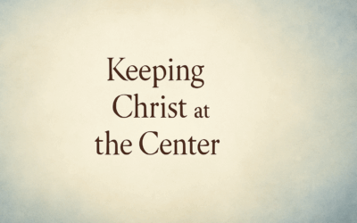 Keeping Christ at the Center: Resisting Idolatry in an Age of Distraction