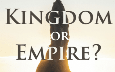 Kingdom or Empire? Following Jesus in an Age of Nationalism, Populism, and Political Idolatry